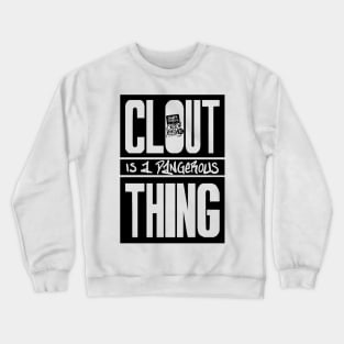 Clout Is Dangerous Thing Crewneck Sweatshirt